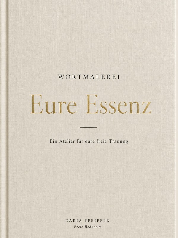 Buchcover: Eure Essenz, das Hochzeitsbuch von Daria Pfeiffer